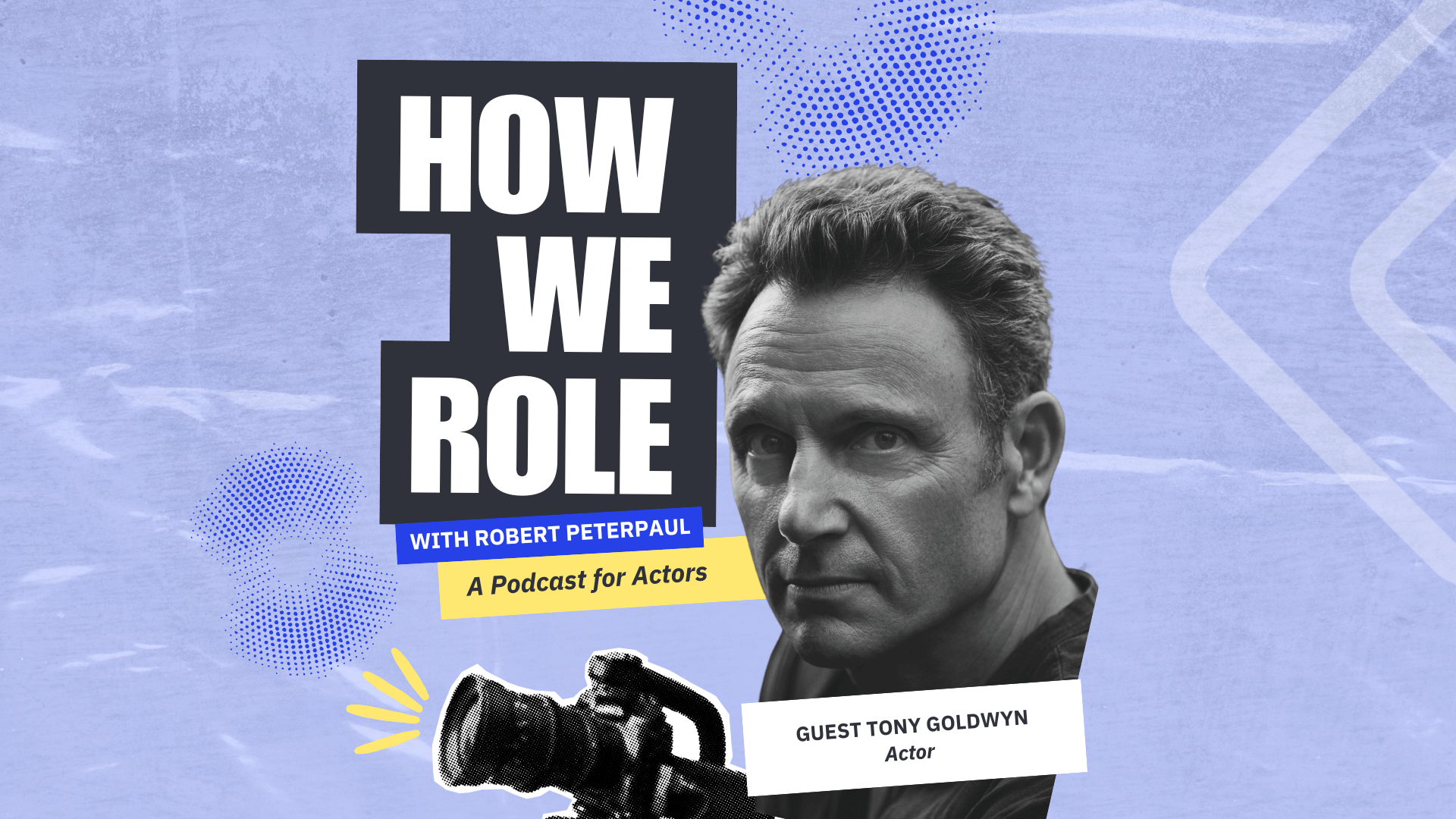 'How We Role' Episode 7: Tony Goldwyn: Why Actors Should Embrace Discomfort & More